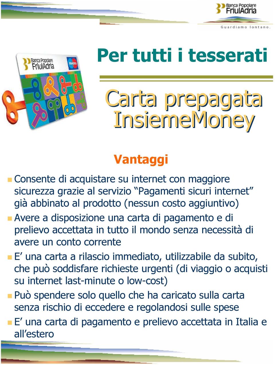 corrente E una carta a rilascio immediato, utilizzabile da subito, che può soddisfare richieste urgenti (di viaggio o acquisti su internet last-minute o low-cost) Può