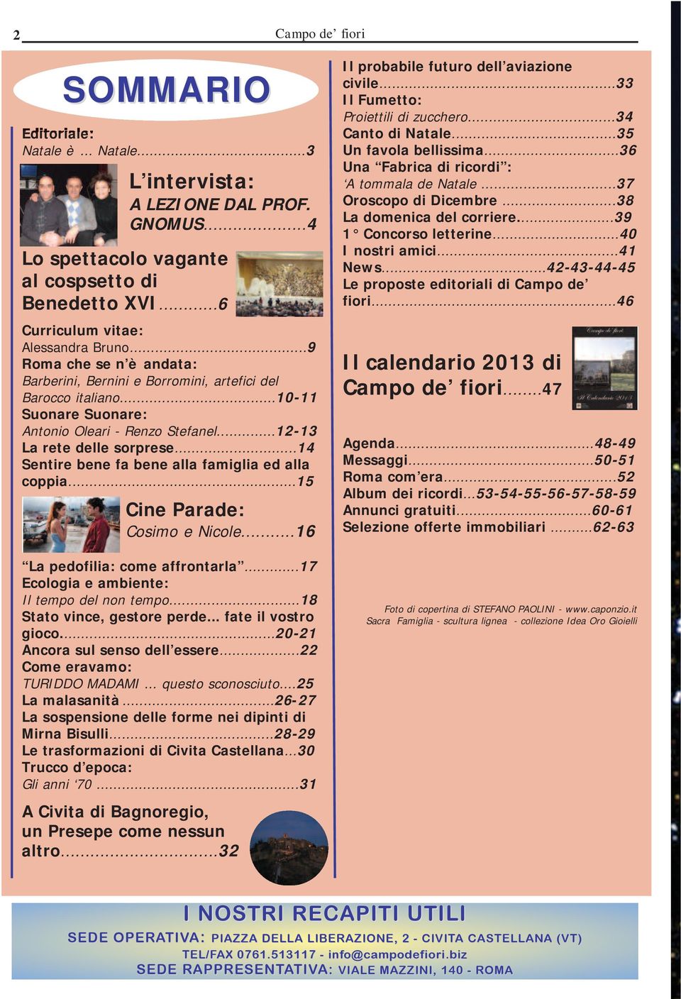 ..14 Sentire bene fa bene alla famiglia ed alla coppia...15 Cine Parade: Cosimo e Nicole...16 La pedofilia: come affrontarla...17 Ecologia e ambiente: Il tempo del non tempo.