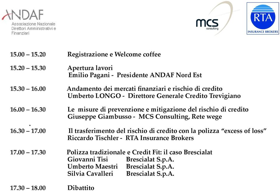 30 Le misure di prevenzione e mitigazione del rischio di credito Giuseppe Giambusso - MCS Consulting, Rete wege. 16.30 17.