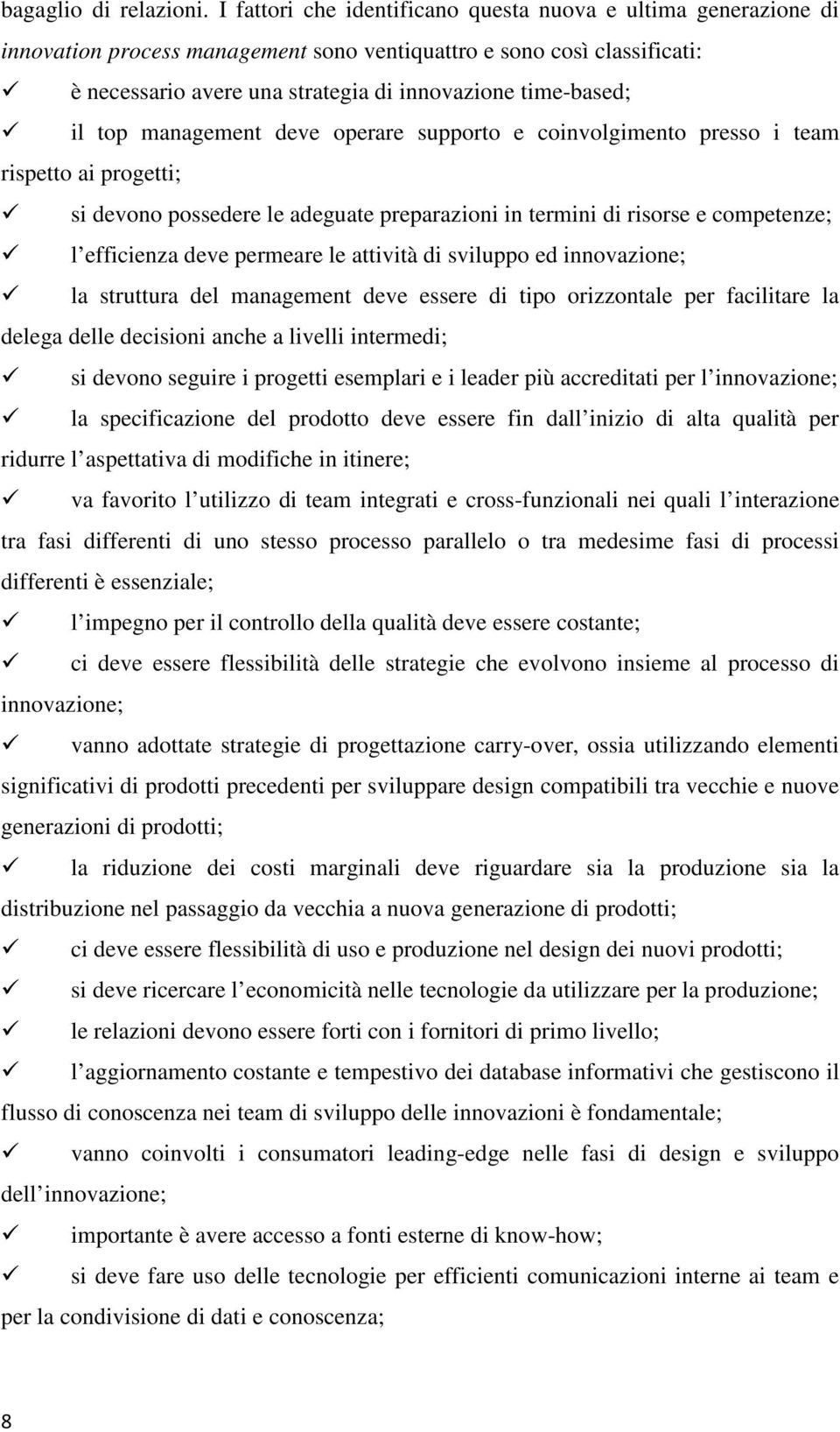 il top management deve operare supporto e coinvolgimento presso i team rispetto ai progetti; si devono possedere le adeguate preparazioni in termini di risorse e competenze; l efficienza deve