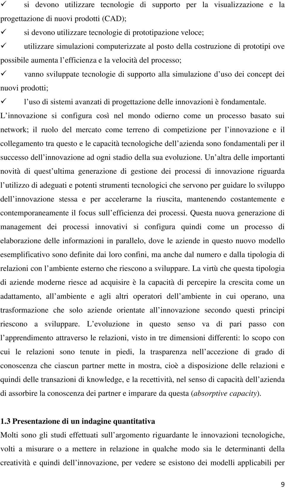 nuovi prodotti; l uso di sistemi avanzati di progettazione delle innovazioni è fondamentale.