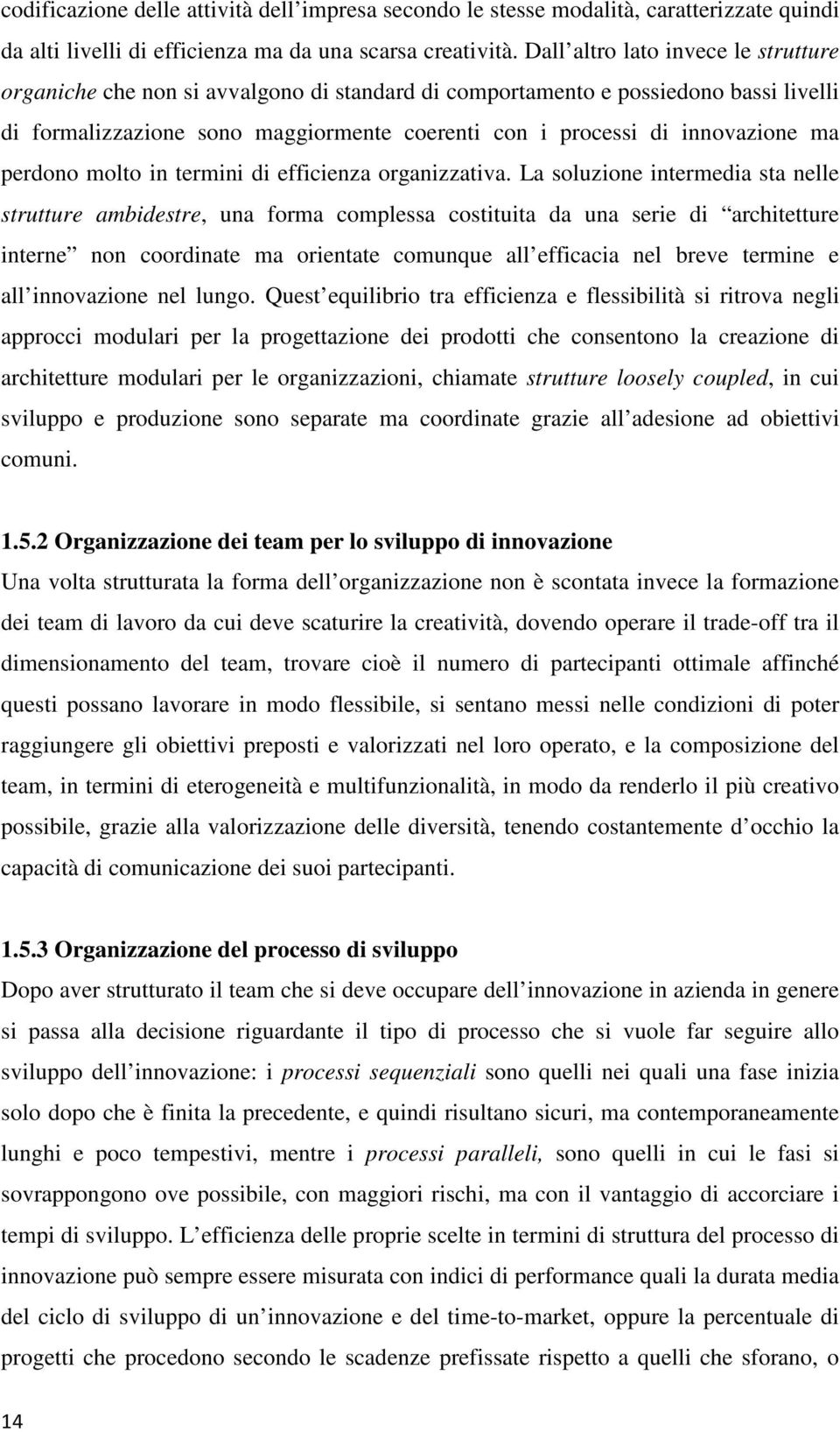 ma perdono molto in termini di efficienza organizzativa.