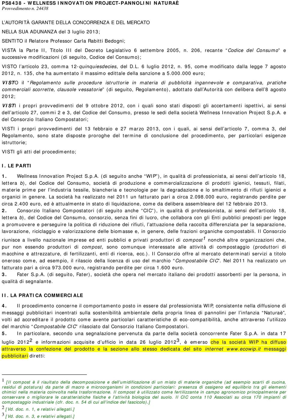 Legislativo 6 settembre 2005, n. 206, recante Codice del Consumo e successive modificazioni (di seguito, Codice del Consumo); VISTO l articolo 23, comma 12-quinquiesdecies, del D.L. 6 luglio 2012, n.