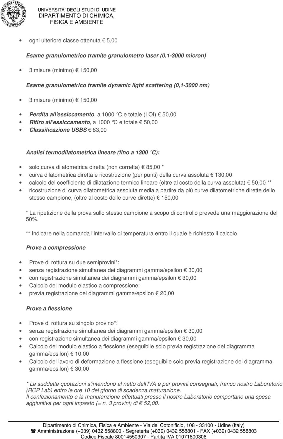 1300 C) : solo curva dilatometrica diretta (non corretta) 85,00 * curva dilatometrica diretta e ricostruzione (per punti) della curva assoluta 130,00 calcolo del coefficiente di dilatazione termico