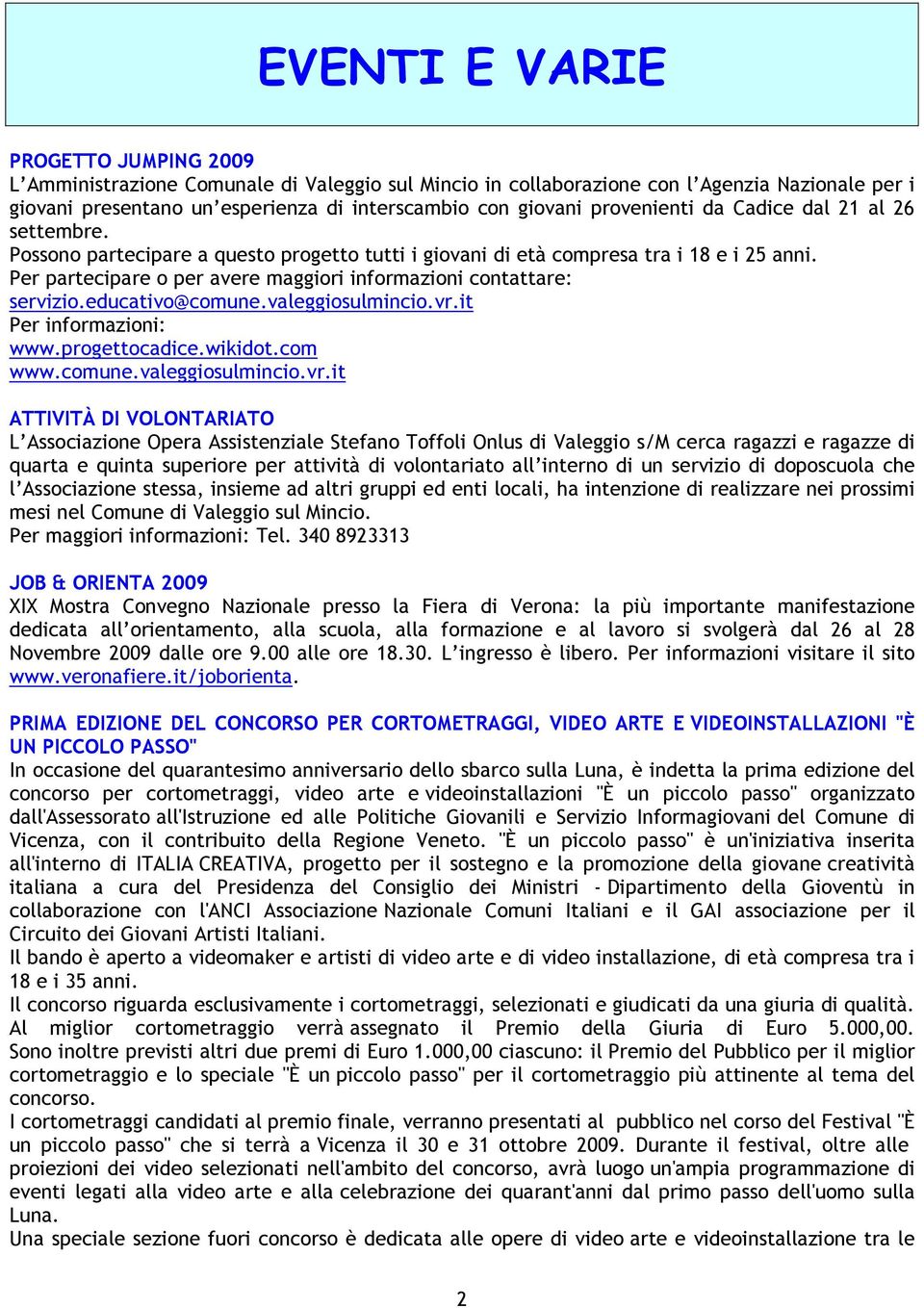 Per partecipare o per avere maggiori informazioni contattare: servizio.educativo@comune.valeggiosulmincio.vr.