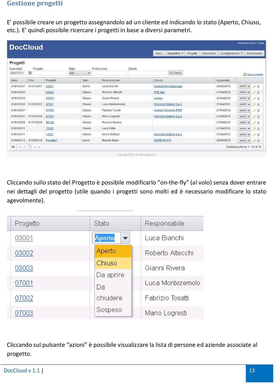 Cliccando sullo stato del Progetto è possibile modificarlo on-the-fly (al volo) senza dover entrare nei dettagli del progetto (utile