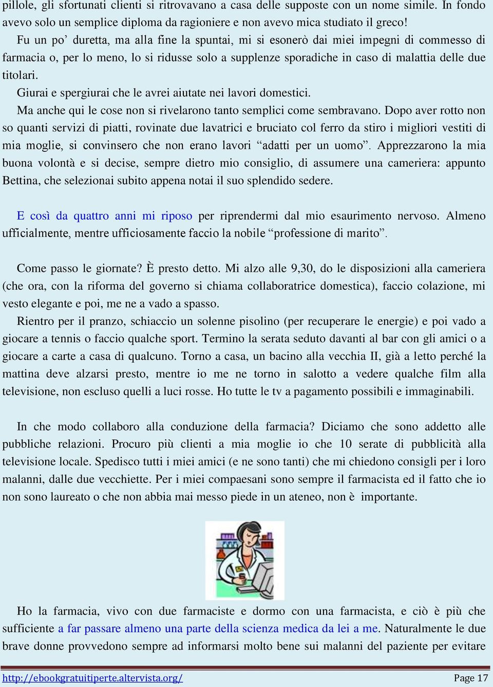 Giurai e spergiurai che le avrei aiutate nei lavori domestici. Ma anche qui le cose non si rivelarono tanto semplici come sembravano.