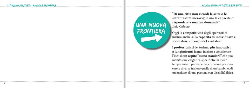 Italo Calvino Oggi la competitività degli operatori si misura anche sulla capacità di individuare e soddisfare i bisogni del visitatore.