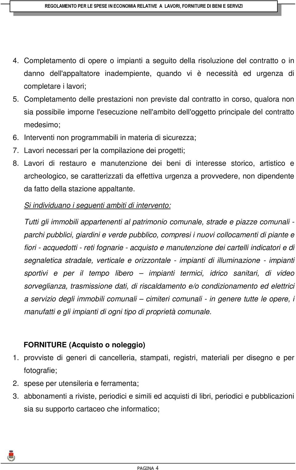 Interventi non programmabili in materia di sicurezza; 7. Lavori necessari per la compilazione dei progetti; 8.