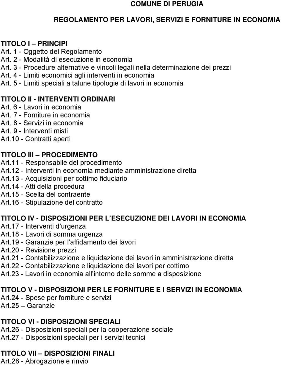 5 - Limiti speciali a talune tipologie di lavori in economia TITOLO II - INTERVENTI ORDINARI Art. 6 - Lavori in economia Art. 7 - Forniture in economia Art. 8 - Servizi in economia Art.