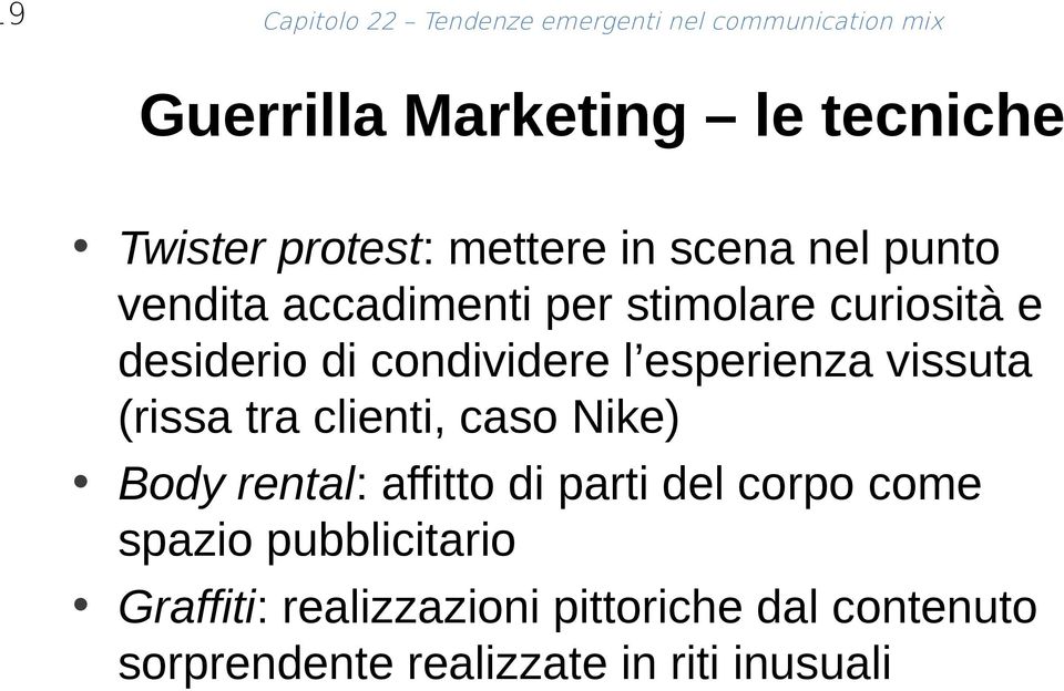 condividere l esperienza vissuta (rissa tra clienti, caso Nike) Body rental: affitto di parti del