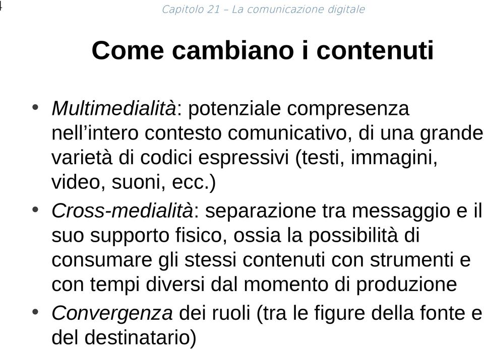 ) Cross-medialità: separazione tra messaggio e il suo supporto fisico, ossia la possibilità di consumare gli stessi