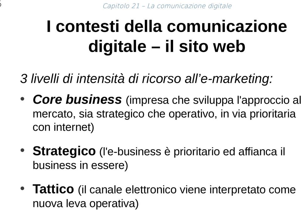 sia strategico che operativo, in via prioritaria con internet) Strategico (l'e-business è prioritario