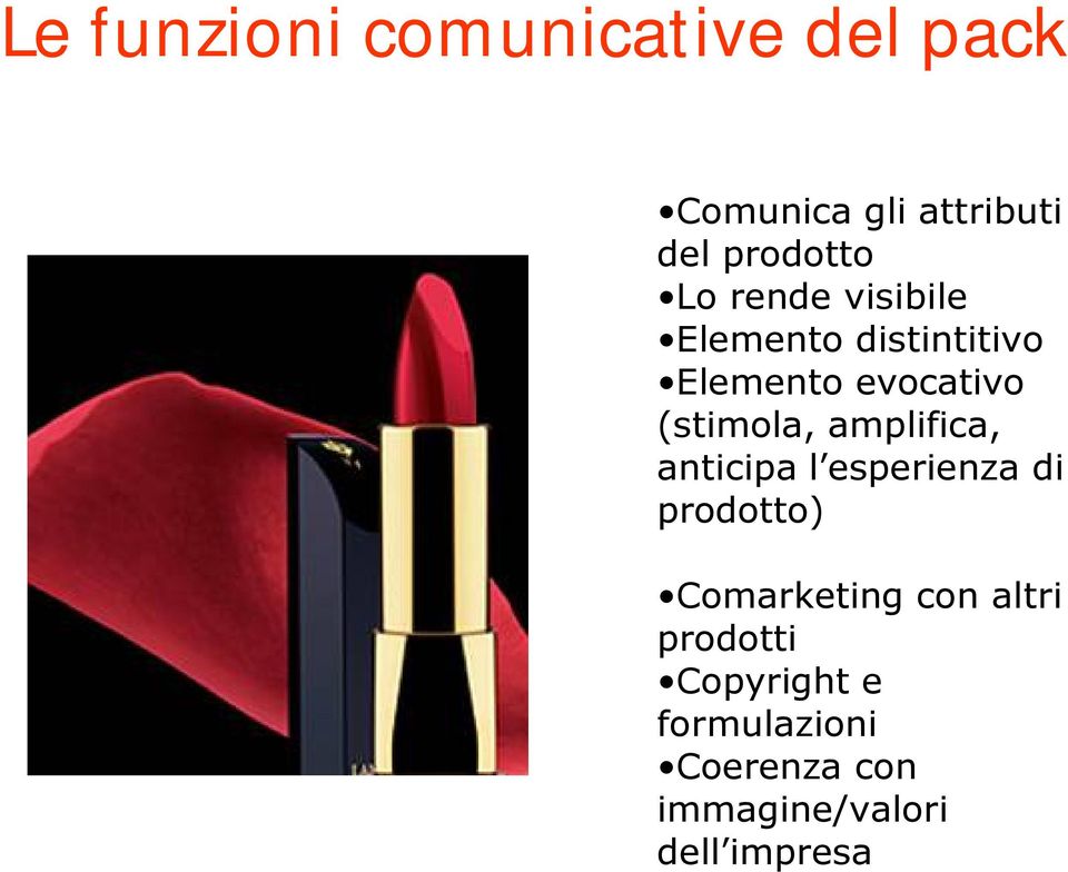 amplifica, anticipa l esperienza di prodotto) Comarketing con altri