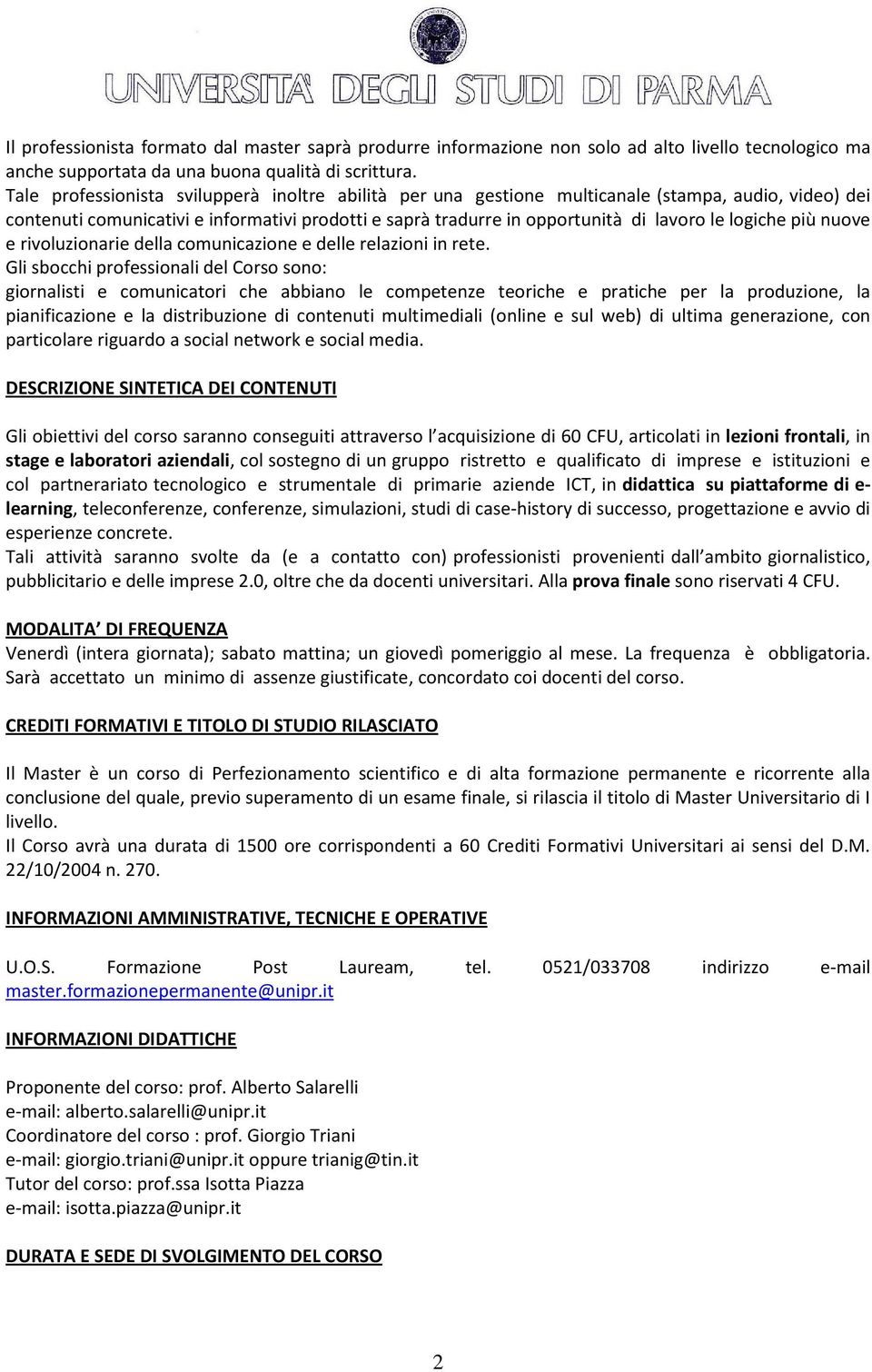 logiche più nuove e rivoluzionarie della comunicazione e delle relazioni in rete.