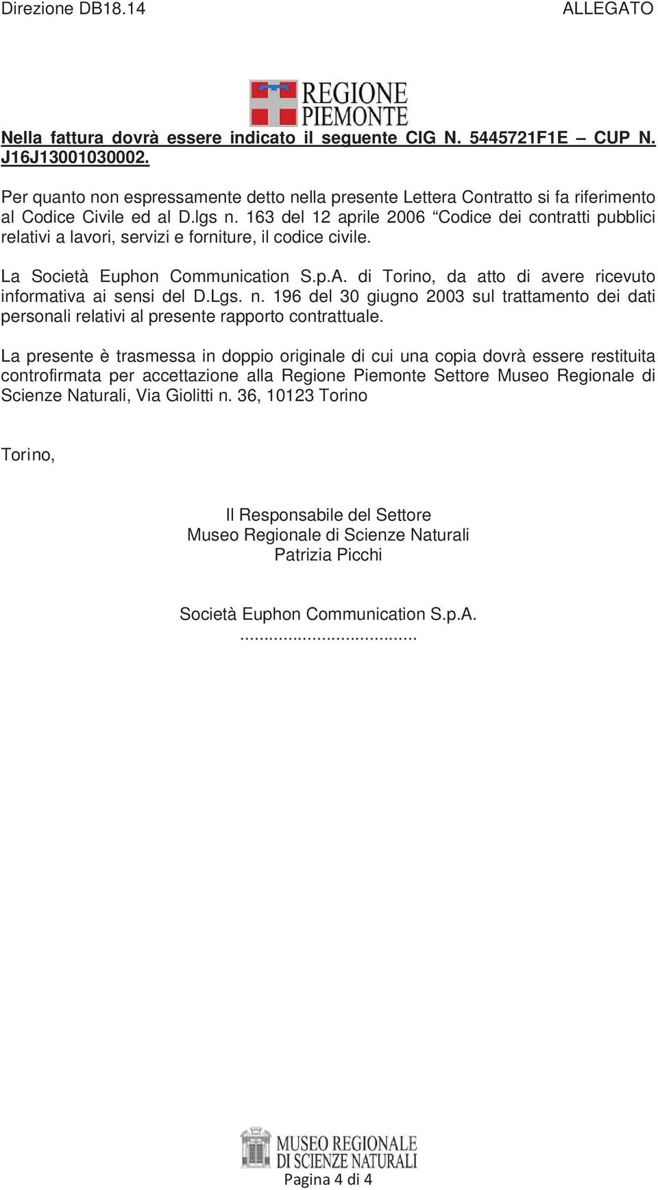 163 del 12 aprile 2006 Codice dei contratti pubblici relativi a lavori, servizi e forniture, il codice civile. La Società Euphon Communication S.p.A.