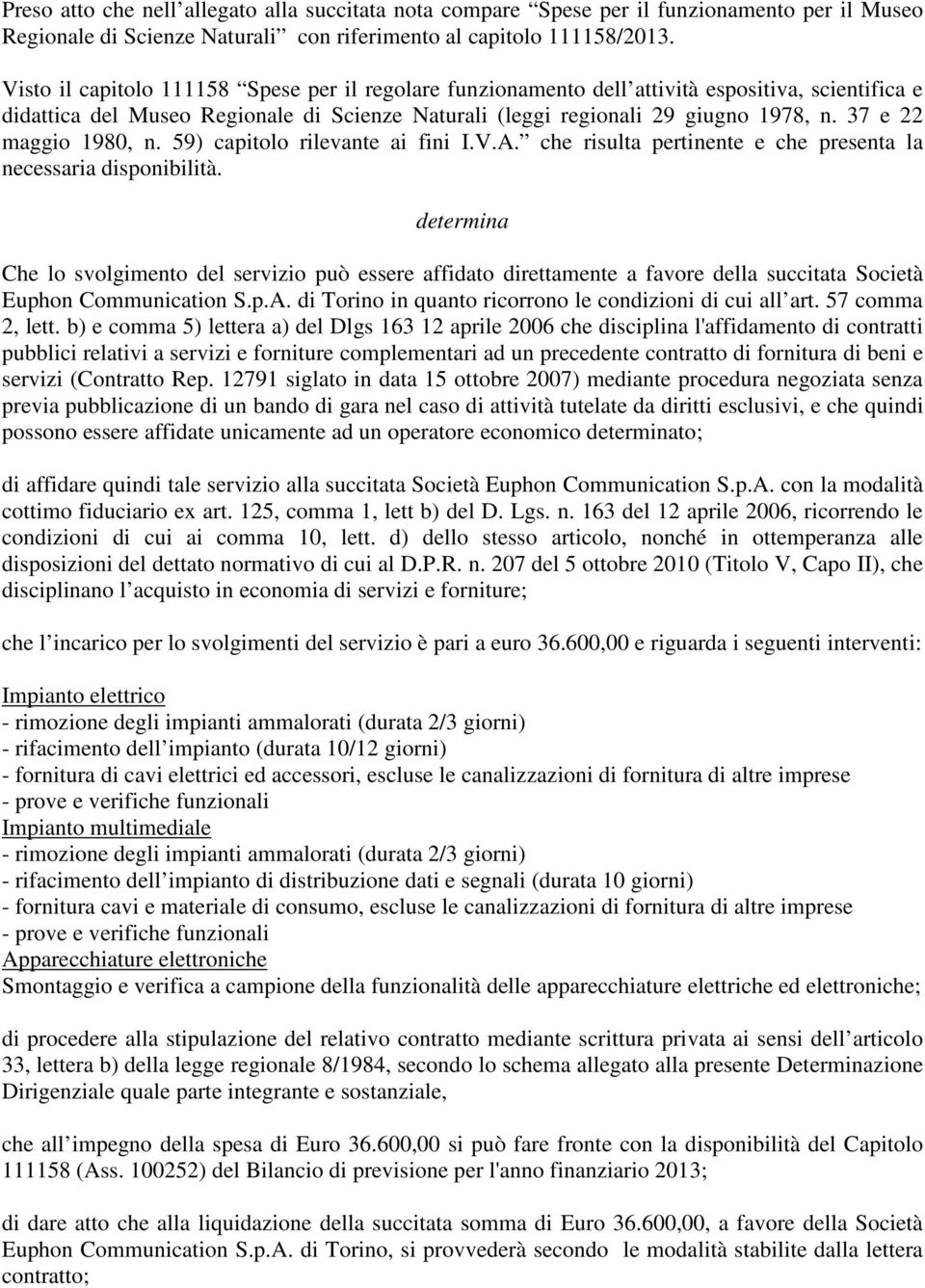 37 e 22 maggio 1980, n. 59) capitolo rilevante ai fini I.V.A. che risulta pertinente e che presenta la necessaria disponibilità.