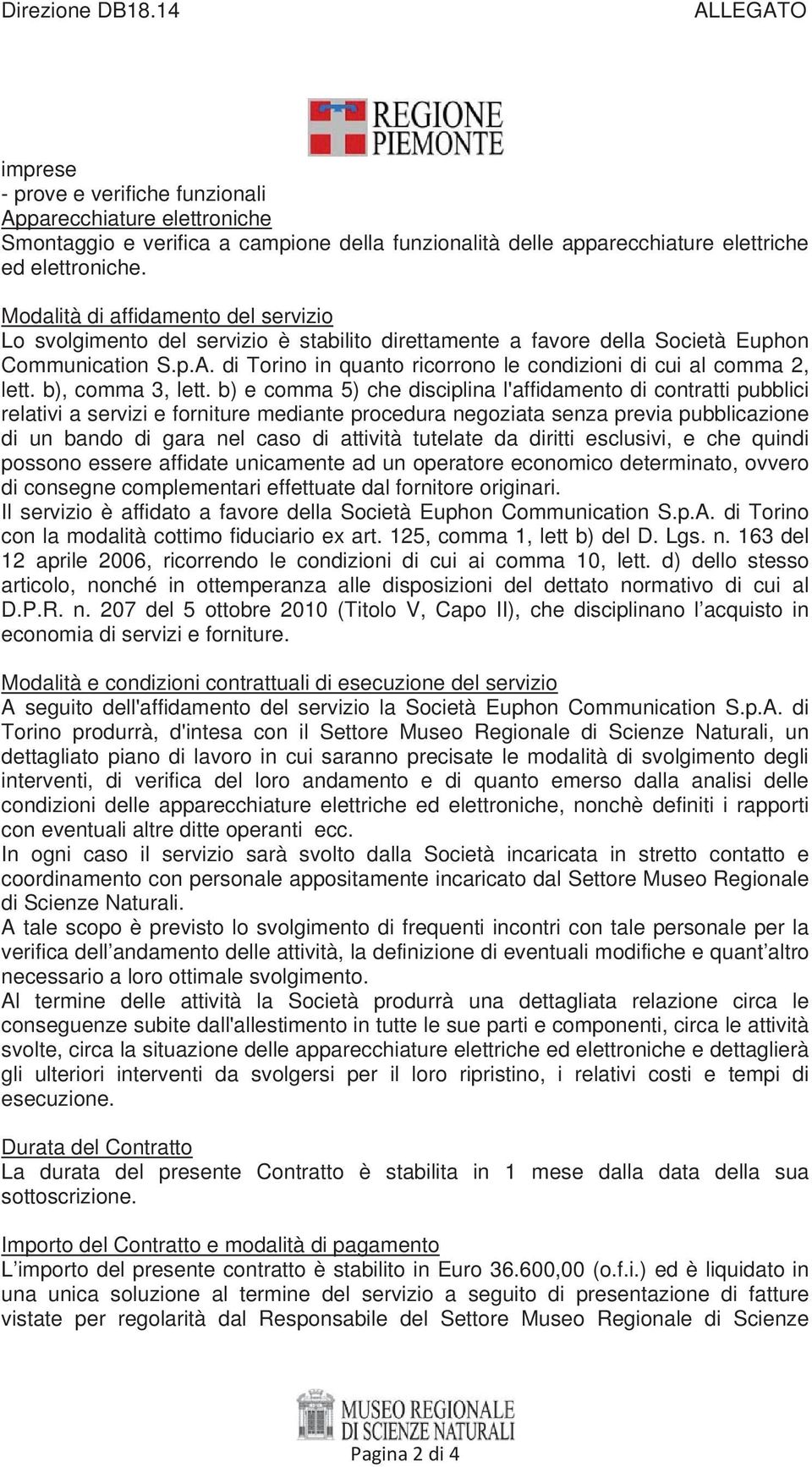 di Torino in quanto ricorrono le condizioni di cui al comma 2, lett. b), comma 3, lett.