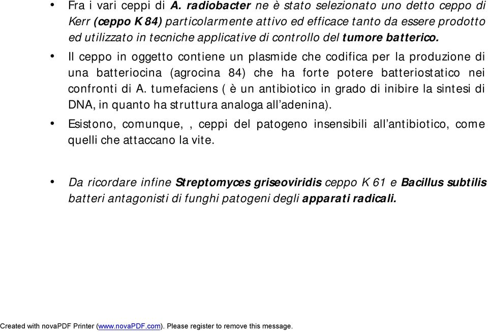 tumore batterico. Il ceppo in oggetto contiene un plasmide che codifica per la produzione di una batteriocina (agrocina 84) che ha forte potere batteriostatico nei confronti di A.