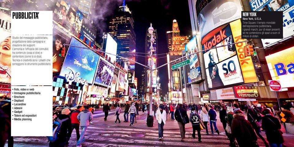Tecnica e creatività sono i pilastri che sorreggono lo strumento pubblicitario. NEW YORK New York, U.S.A.