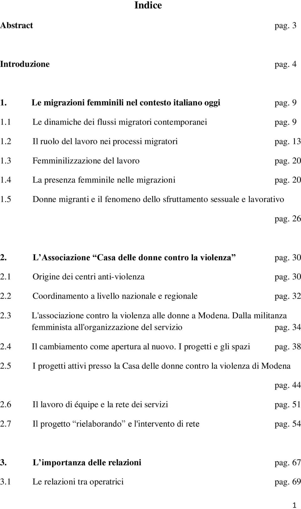 L Associazione Casa delle donne contro la violenza pag. 30 2.1 Origine dei centri anti-violenza pag. 30 2.2 Coordinamento a livello nazionale e regionale pag. 32 2.