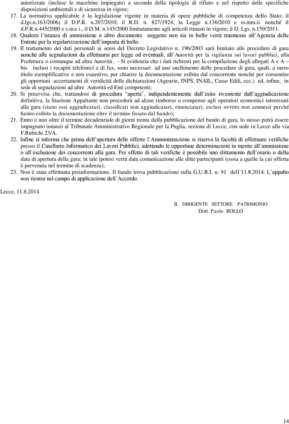 ii. nonché il d.p.r.n.445/2000 e s.m.e i., il D.M. n.145/2000 limitatamente agli articoli rimasti in vigore; il D. Lgs. n.159/2011. 18.