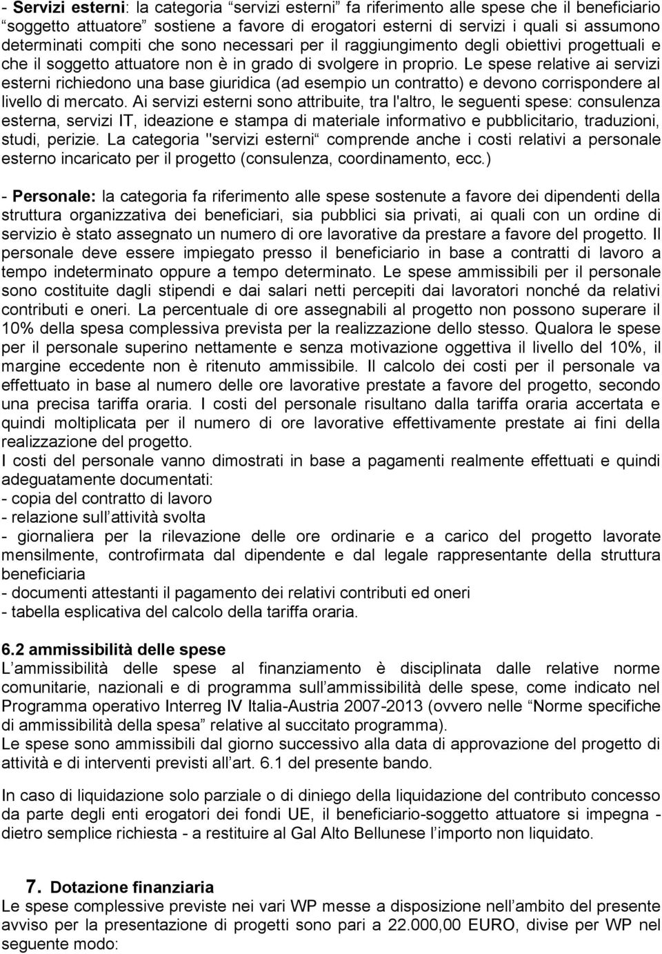 Le spese relative ai servizi esterni richiedono una base giuridica (ad esempio un contratto) e devono corrispondere al livello di mercato.