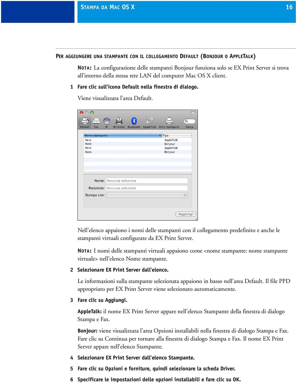 Nell elenco appaiono i nomi delle stampanti con il collegamento predefinito e anche le stampanti virtuali configurate da EX Print Server.