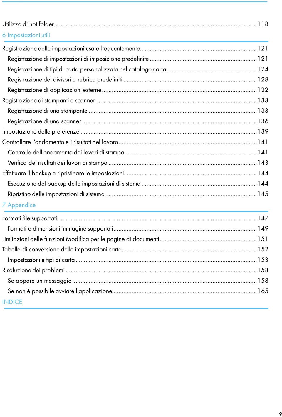 ..132 Registrazione di stampanti e scanner...133 Registrazione di una stampante...133 Registrazione di uno scanner...136 Impostazione delle preferenze.