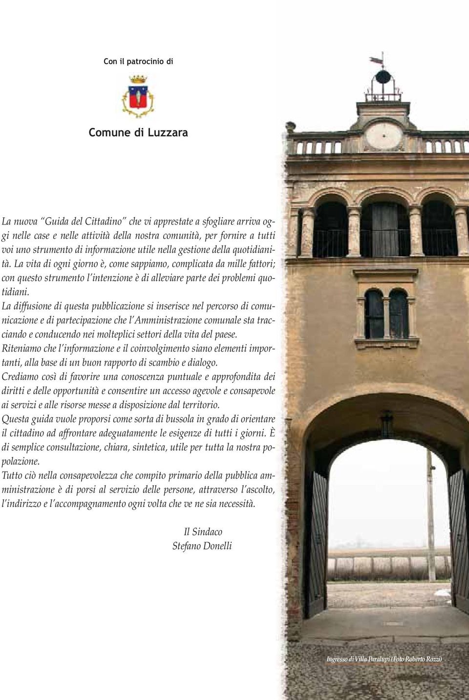 La vita di ogni giorno è, come sappiamo, complicata da mille fattori; con questo strumento l intenzione è di alleviare parte dei problemi quotidiani.