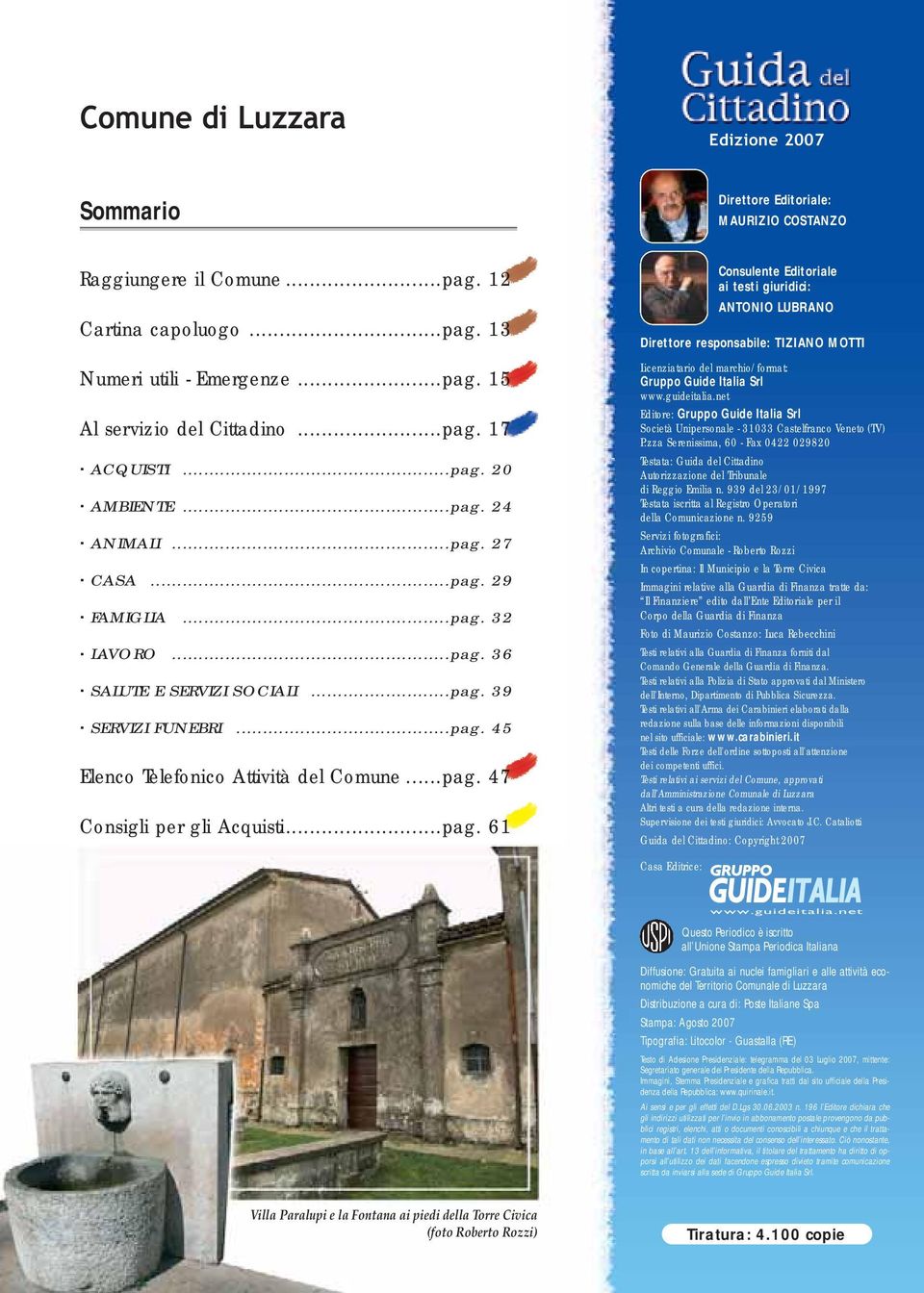 ..pag. 47 Consigli per gli Acquisti...pag. 61 Consulente Editoriale ai testi giuridici: ANTONIO LUBRANO Direttore responsabile: TIZIANO MOTTI Licenziatario del marchio/format: Gruppo Guide Italia Srl www.