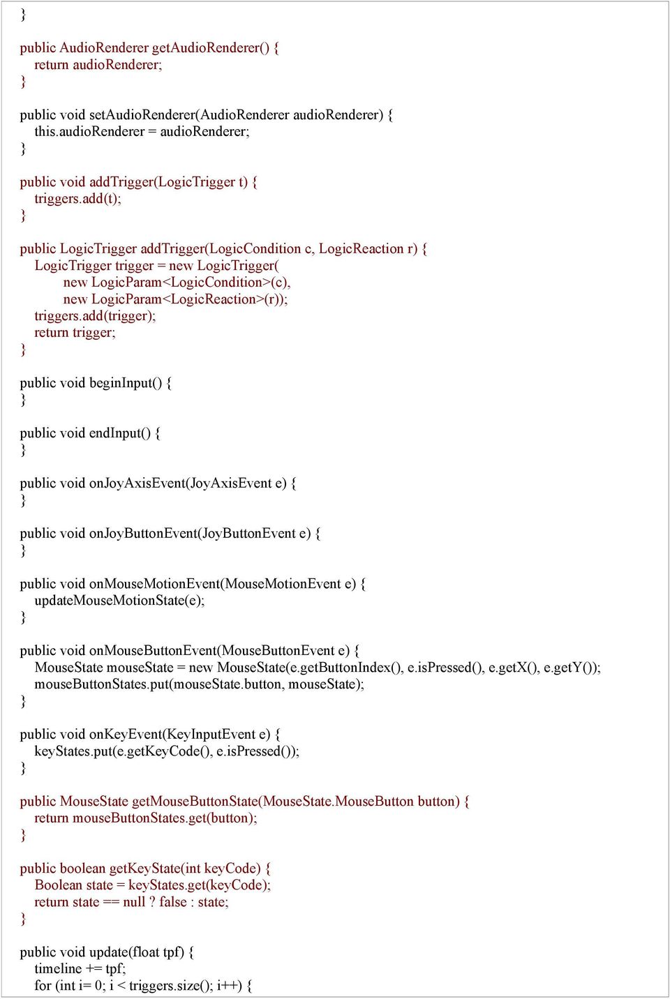 add(t); public LogicTrigger addtrigger(logiccondition c, LogicReaction r) { LogicTrigger trigger = new LogicTrigger( new LogicParam<LogicCondition>(c), new LogicParam<LogicReaction>(r)); triggers.