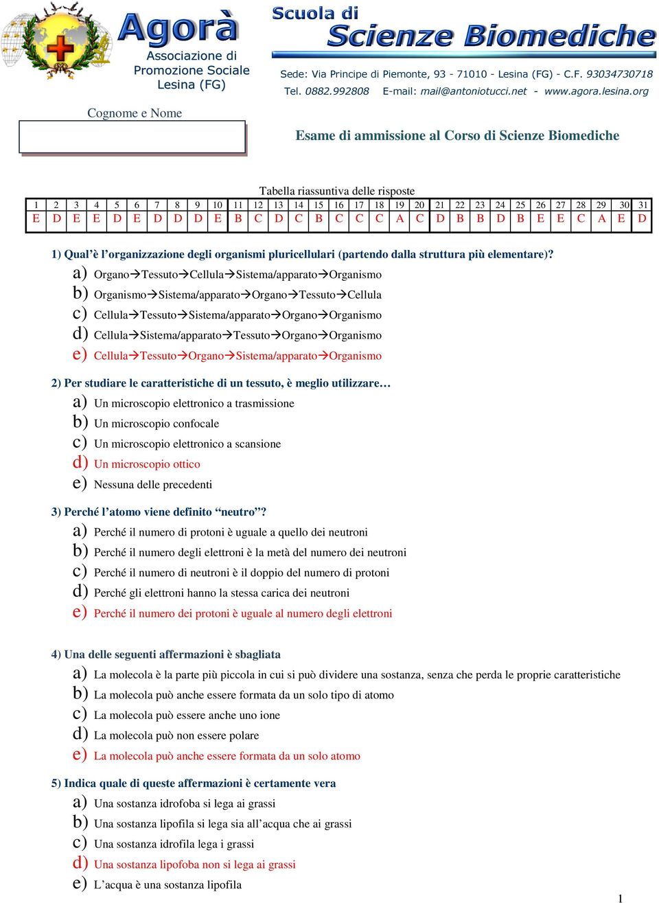 org Esame di ammissione al Corso di Scienze Biomediche Tabella riassuntiva delle risposte 1 2 3 4 5 6 7 8 9 10 11 12 13 14 15 16 17 18 19 20 21 22 23 24 25 26 27 28 29 30 31 E D E E D E D D D E B C D