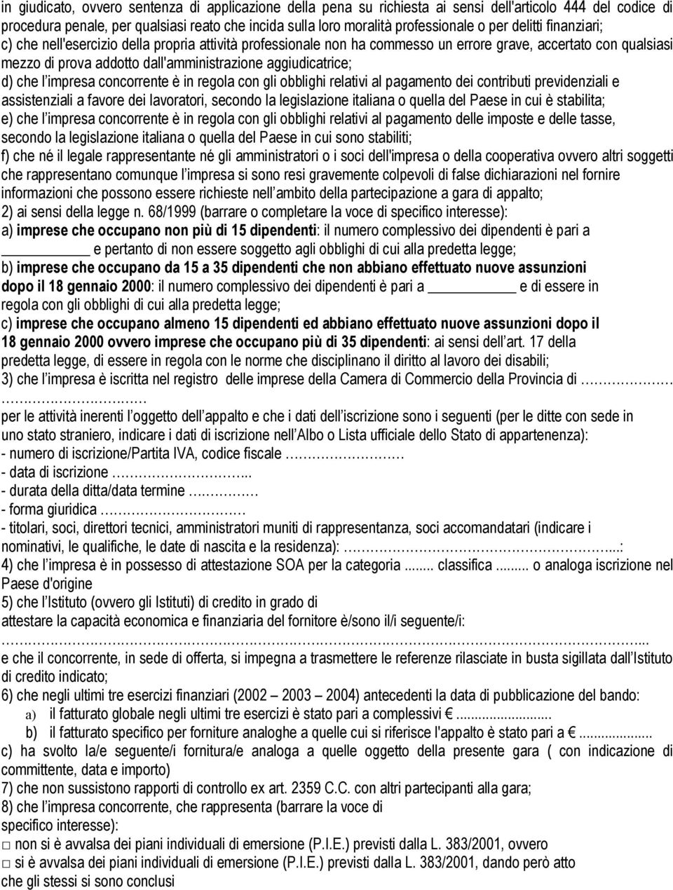 che l impresa concorrente è in regola con gli obblighi relativi al pagamento dei contributi previdenziali e assistenziali a favore dei lavoratori, secondo la legislazione italiana o quella del Paese