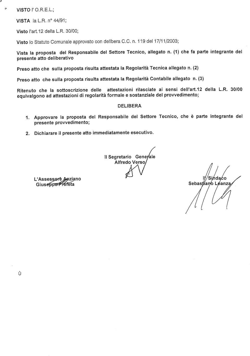 Regolarità Contabile allegato n. (3) Ritenuto che la sottoscrizione delle attestazioni rilasciate ai sensi dell'art.12 della L.R. 30/00 equivalgono ad attestazioni di regolarità formale e sostanziale del provvedimento; DELIBERA 1.