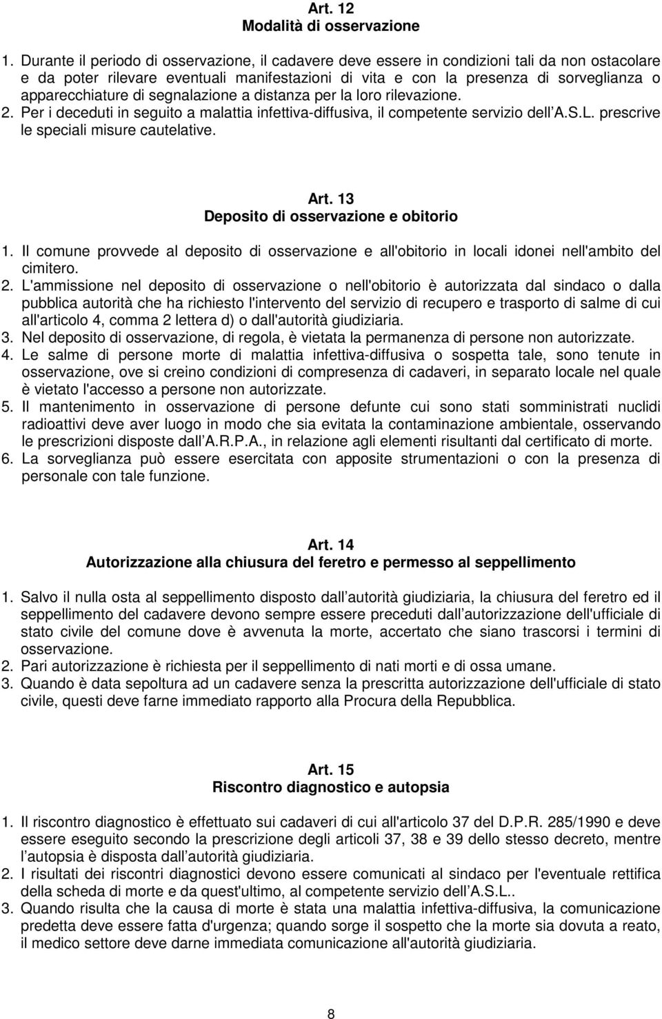 apparecchiature di segnalazione a distanza per la loro rilevazione. 2. Per i deceduti in seguito a malattia infettiva-diffusiva, il competente servizio dell A.S.L.