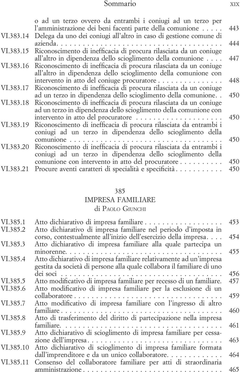 15 Riconoscimento di inefficacia di procura rilasciata da un coniuge all altro in dipendenza dello scioglimento della comunione... 447 VI.383.