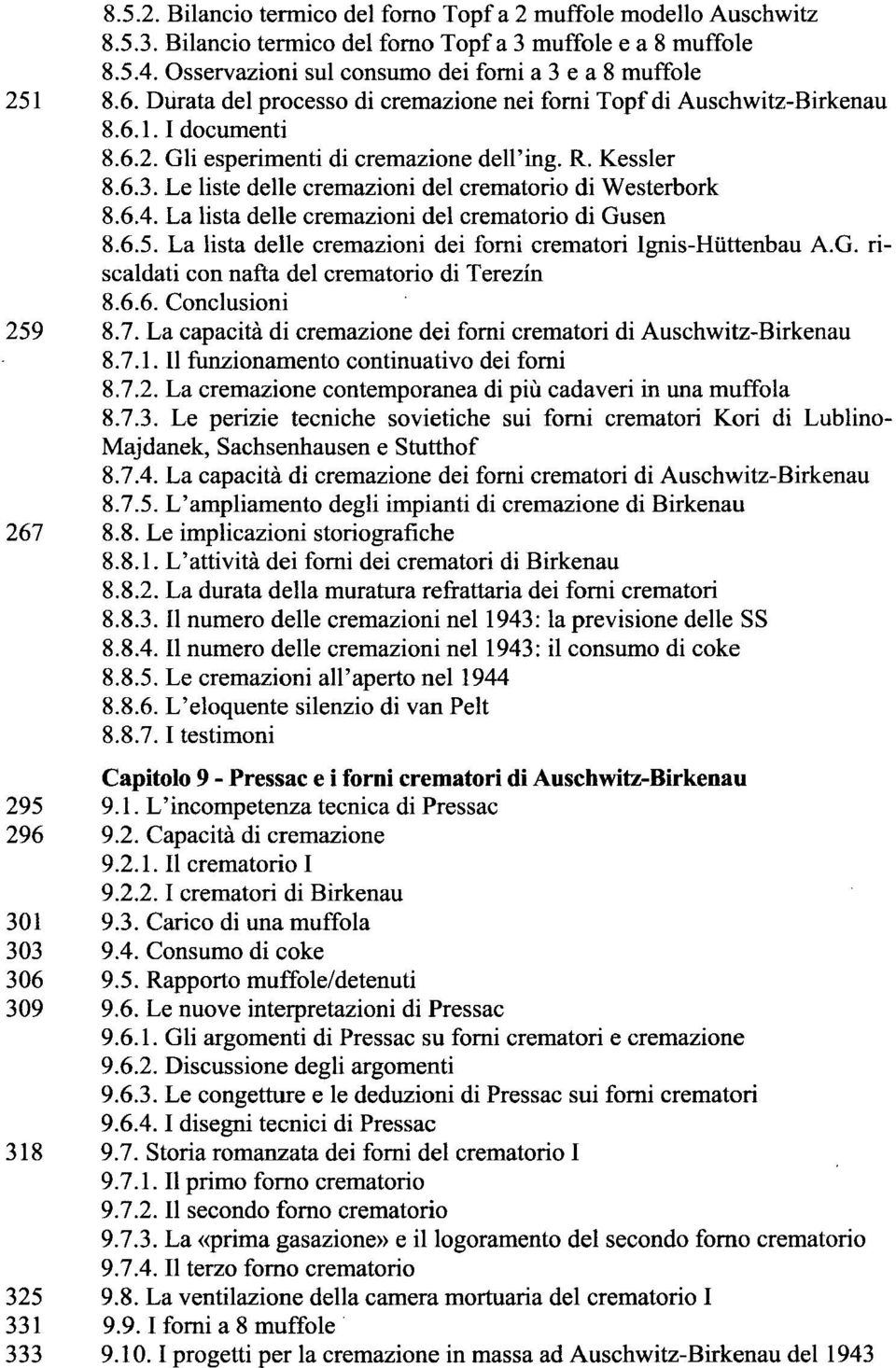 Le liste delle cremazioni del crematorio di Westerbork 8.6.4. La lista delle cremazioni del crematorio di Gusen 8.6.5. La lista delle cremazioni dei forni crematori Ignis-Hiittenbau A.G. riscaldati con nafta del crematorio di Terezin 8.