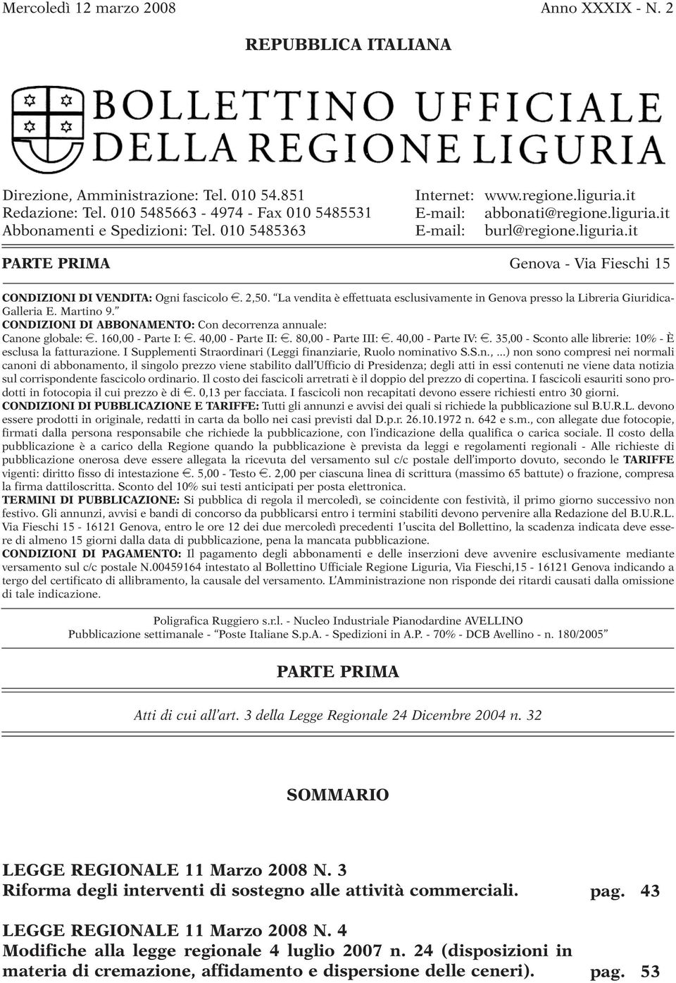 La vendita è effettuata esclusivamente in Genova presso la Libreria Giuridica- Galleria E. Martino 9. CONDIZIONI DI ABBONAMENTO: Con decorrenza annuale: Canone globale: e. 160,00 - Parte I: e.