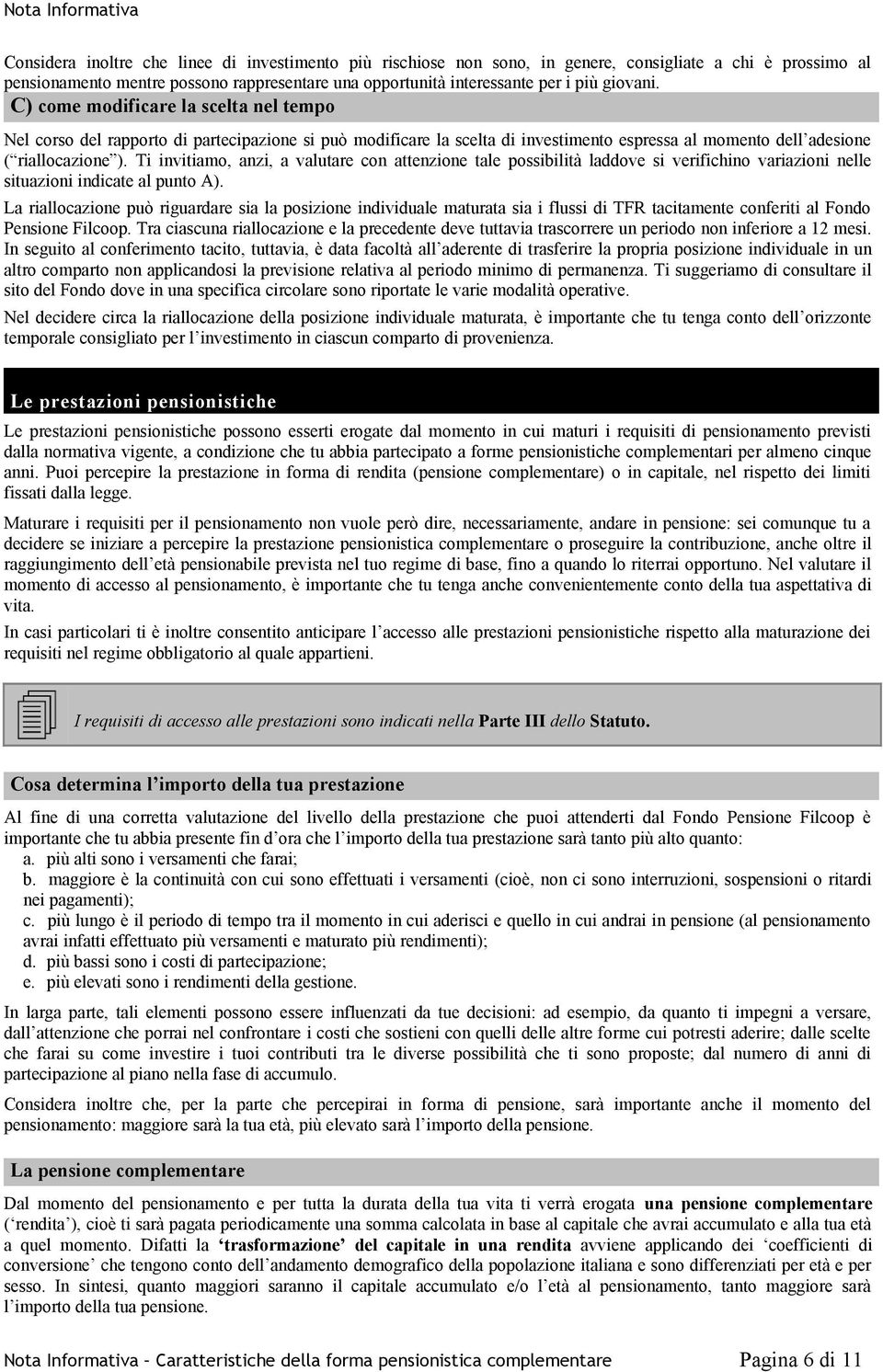 Ti invitiamo, anzi, a valutare con attenzione tale possibilità laddove si verifichino variazioni nelle situazioni indicate al punto A).