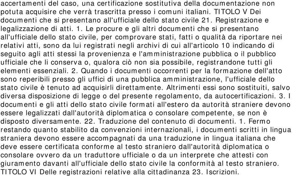 Le procure e gli altri documenti che si presentano all'ufficiale dello stato civile, per comprovare stati, fatti o qualità da riportare nei relativi atti, sono da lui registrati negli archivi di cui