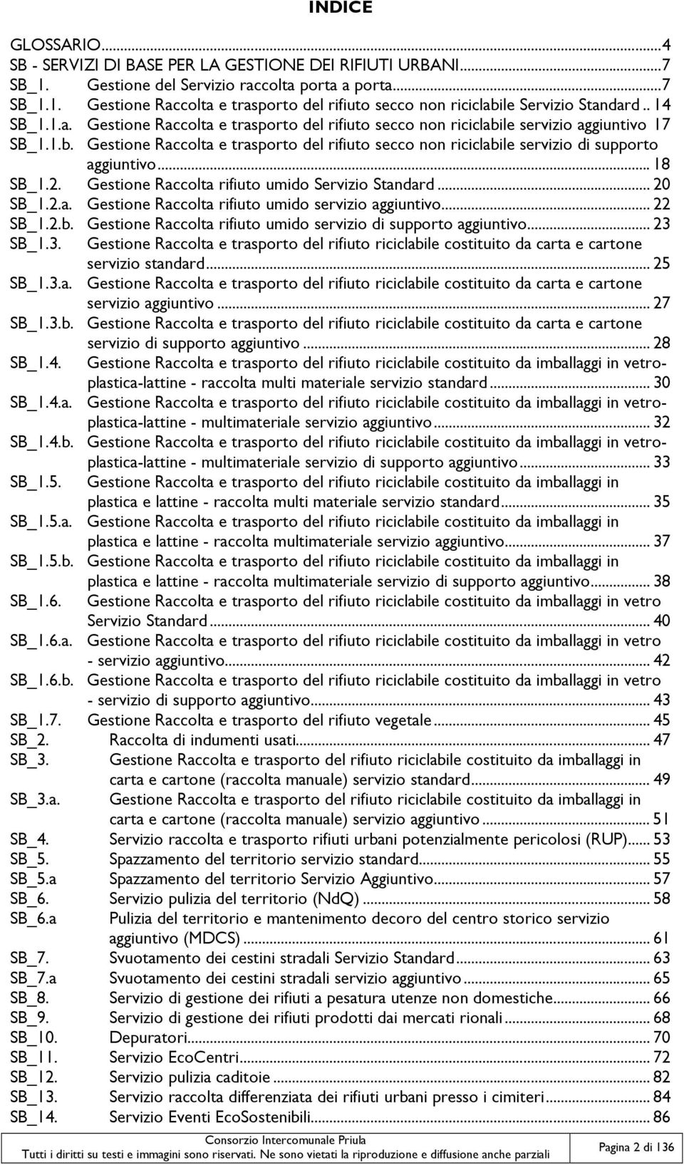 .. 18 SB_1.2. Gestione Raccolta rifiuto umido Servizio Standard... 20 SB_1.2.a. Gestione Raccolta rifiuto umido servizio aggiuntivo... 22 SB_1.2.b.