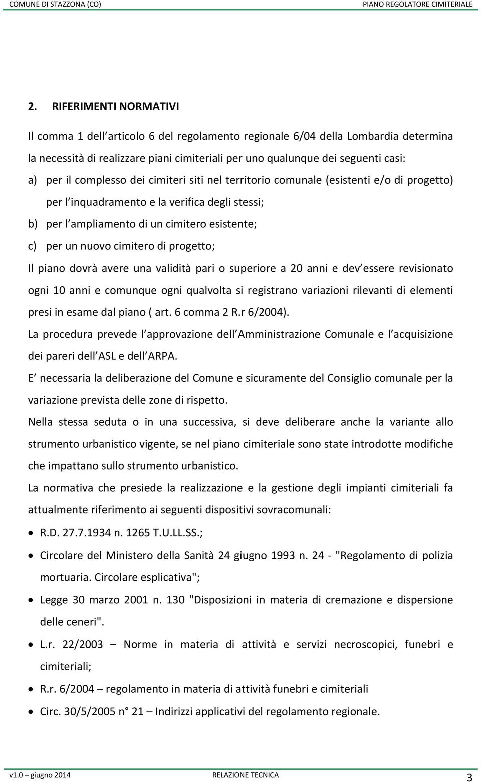 cimitero di progetto; Il piano dovrà avere una validità pari o superiore a 20 anni e dev essere revisionato ogni 10 anni e comunque ogni qualvolta si registrano variazioni rilevanti di elementi presi