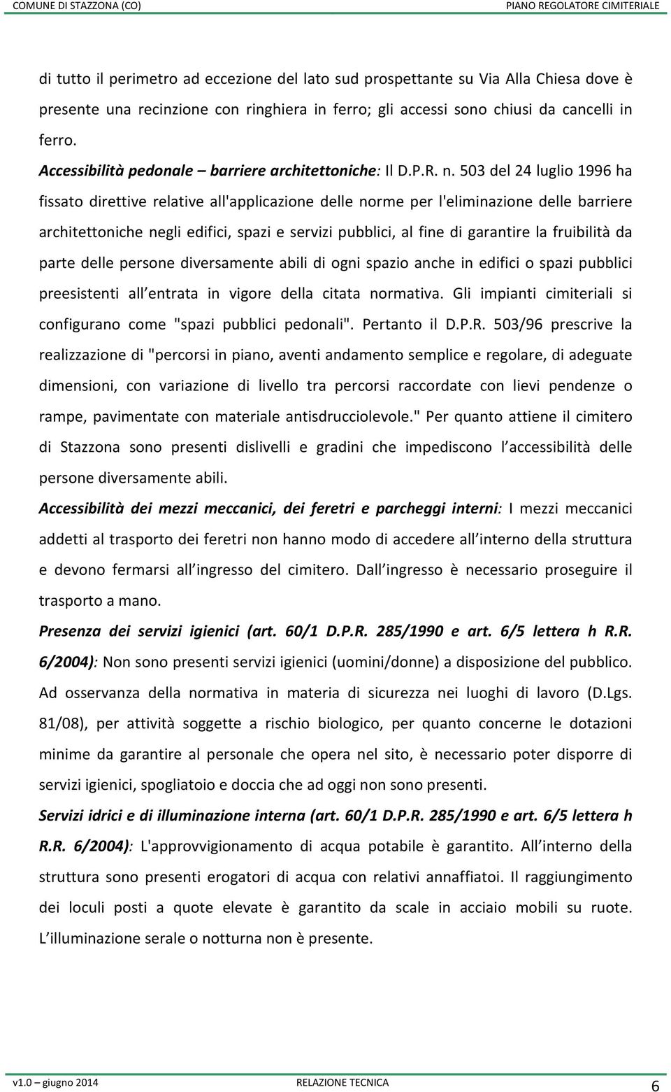 503 del 24 luglio 1996 ha fissato direttive relative all'applicazione delle norme per l'eliminazione delle barriere architettoniche negli edifici, spazi e servizi pubblici, al fine di garantire la