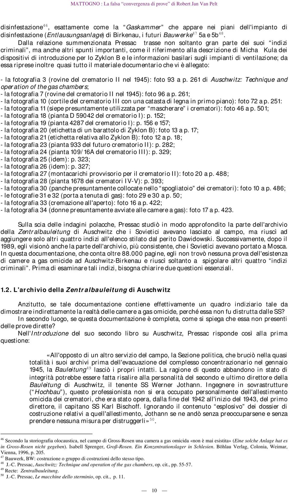 introduzione per lo Zyklon B e le informazioni basilari sugli impianti di ventilazione; da essa riprese inoltre quasi tutto il materiale documentario che vi è allegato: - la fotografia 3 (rovine del