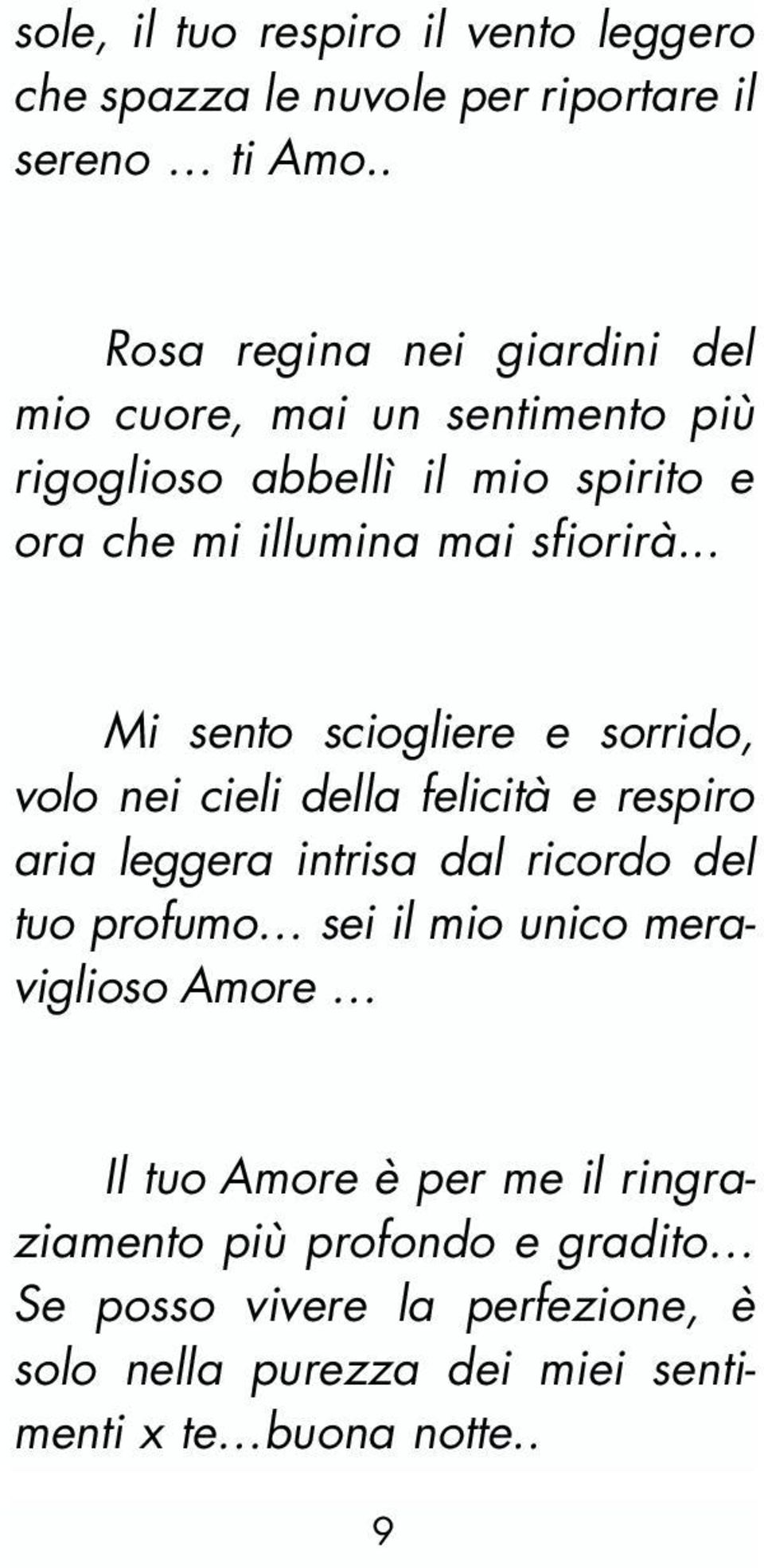 .. Mi sento sciogliere e sorrido, volo nei cieli della felicità e respiro aria leggera intrisa dal ricordo del tuo profumo sei il mio