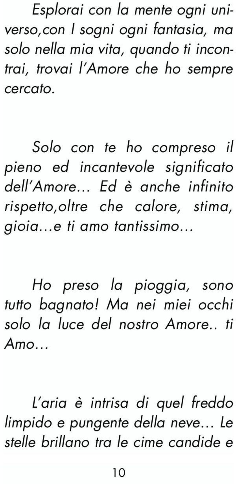 Solo con te ho compreso il pieno ed incantevole significato dell Amore Ed è anche infinito rispetto,oltre che calore, stima,