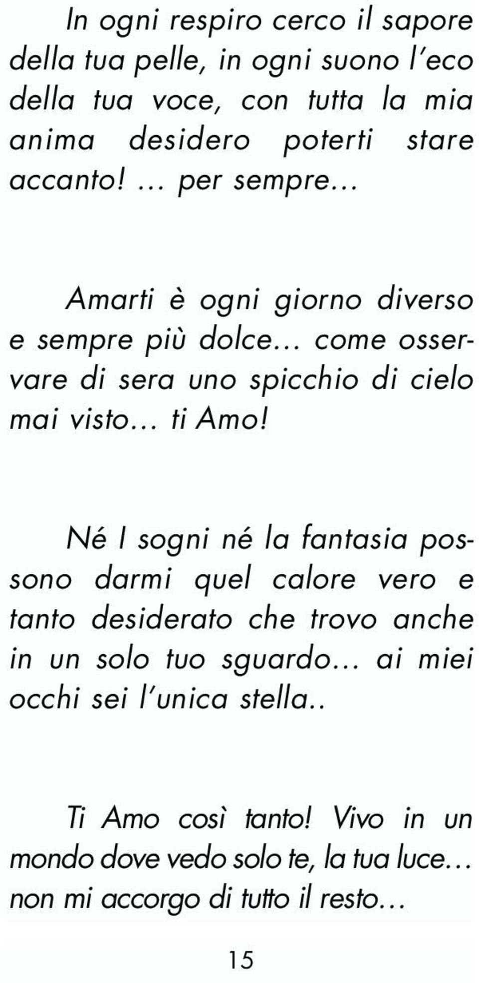 per sempre Amarti è ogni giorno diverso e sempre più dolce come osservare di sera uno spicchio di cielo mai visto ti Amo!