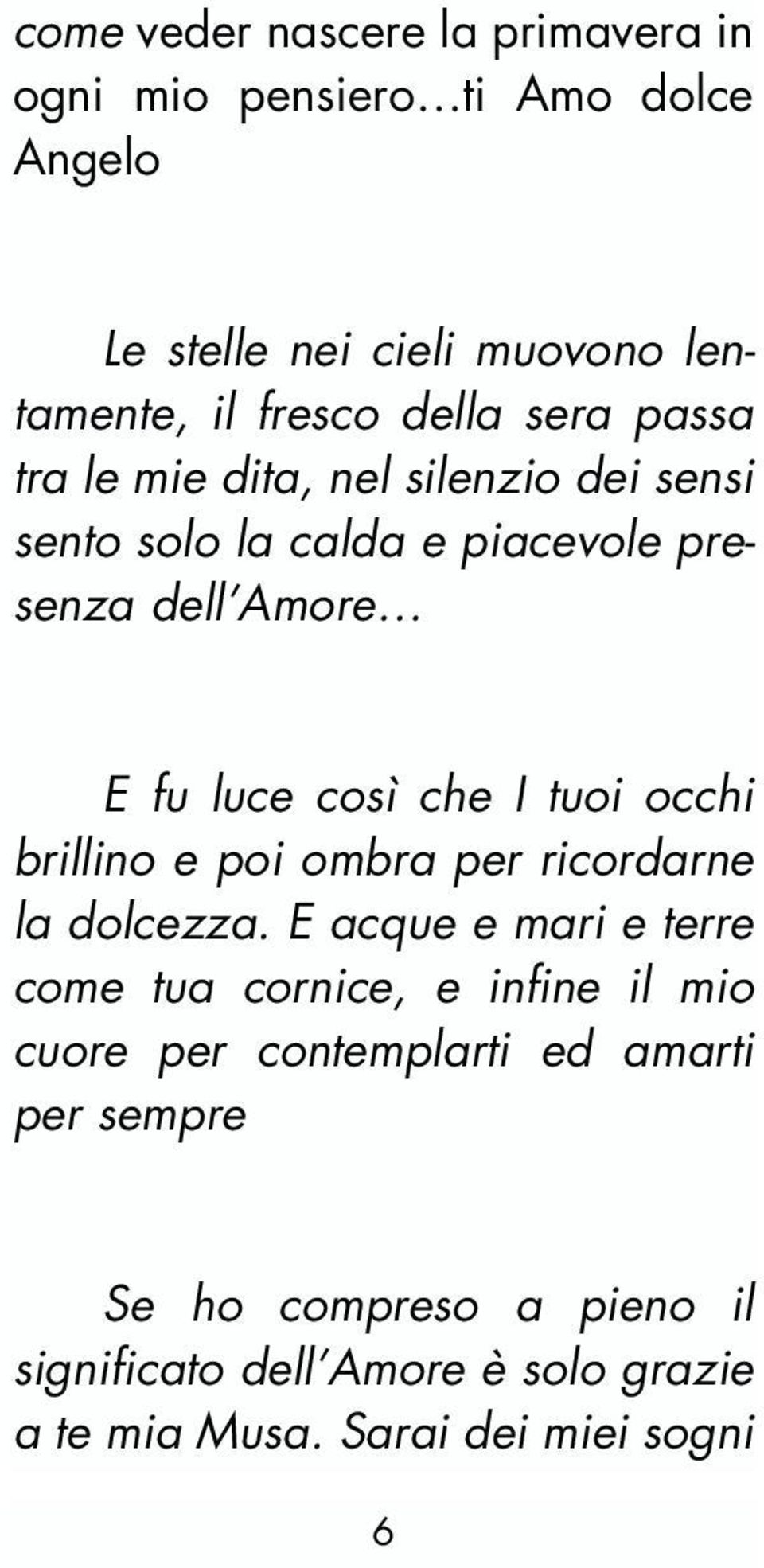 occhi brillino e poi ombra per ricordarne la dolcezza.