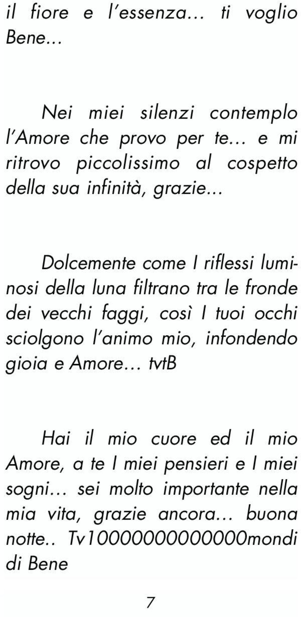 .. Dolcemente come I riflessi luminosi della luna filtrano tra le fronde dei vecchi faggi, così I tuoi occhi sciolgono l